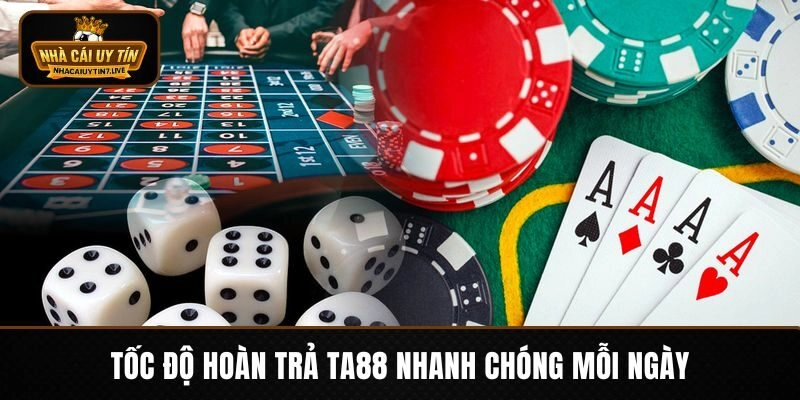 Tốc độ hoàn trả TA88 nhanh chóng mỗi ngày Tốc độ hoàn trả TA88 nhanh chóng mỗi ngày