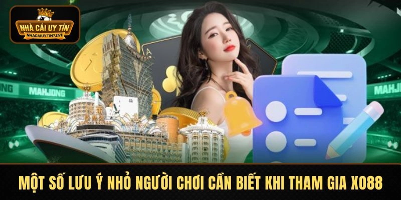 Một số lưu ý nhỏ người chơi cần biết khi tham gia XO88 Một số lưu ý nhỏ người chơi cần biết khi tham gia XO88
